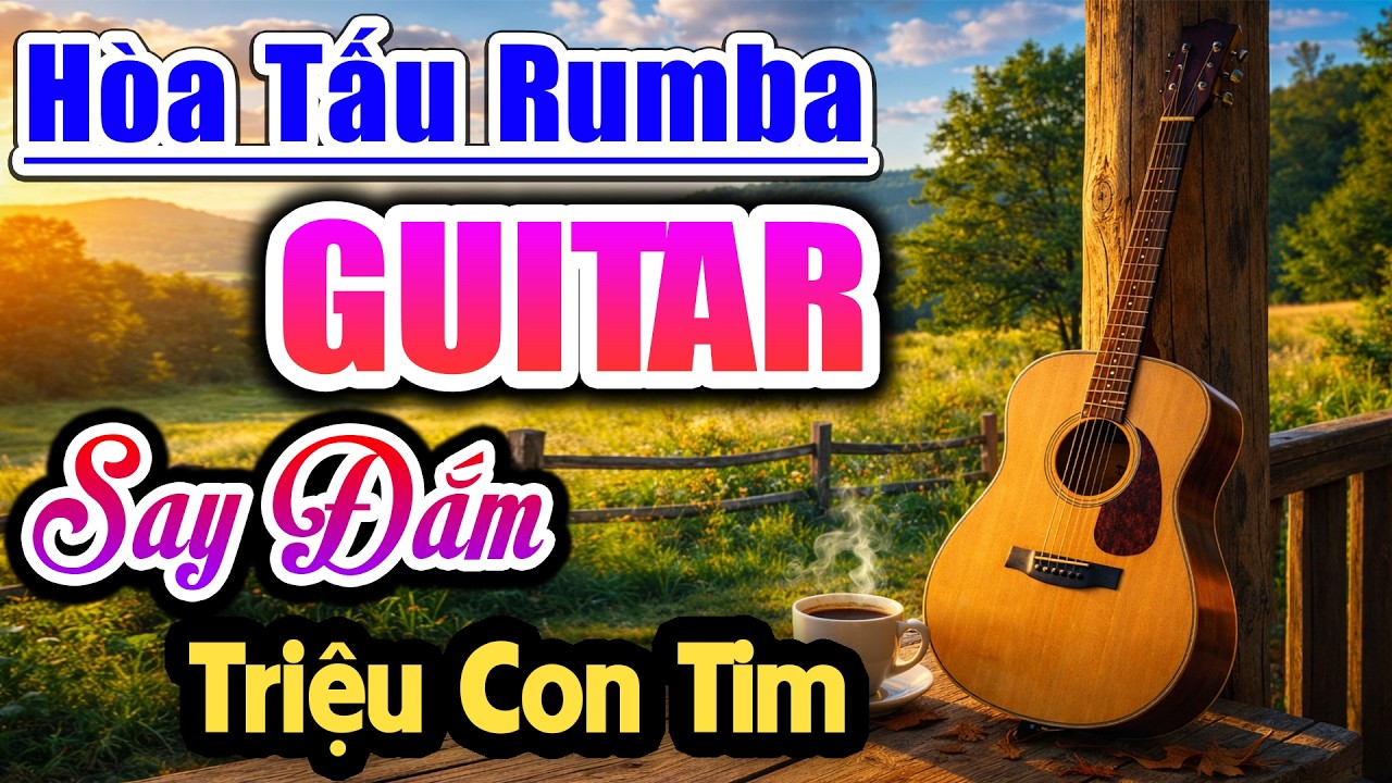 Hòa Tấu Rumba Say Đắm Triệu Con Tim - Guitar Ấm Áp Nghe Cả Ngày Không Chán, Nhạc Phòng Trà Kỷ Niệm
