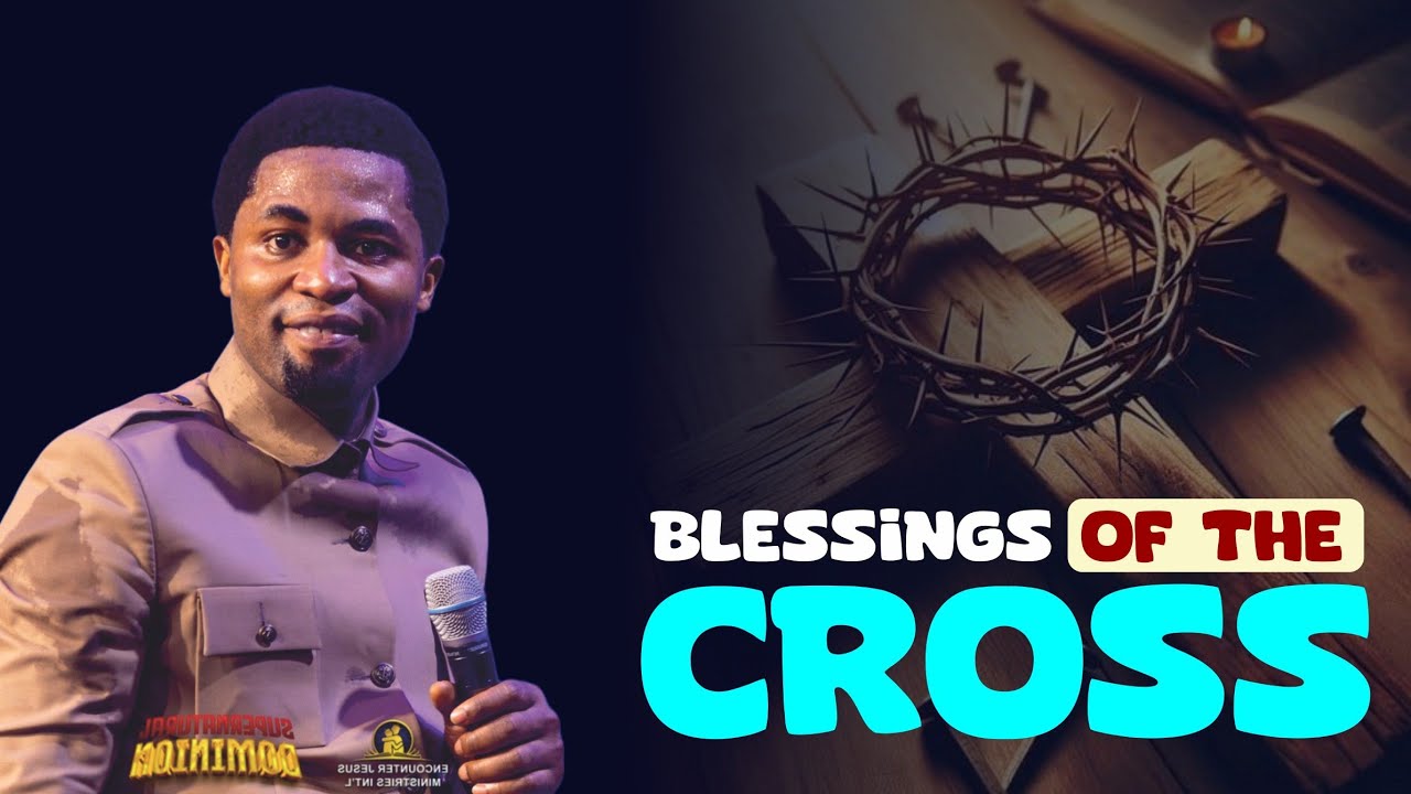 WALKING IN THE BLESSINGS OF THE CROSS - Apostle Michael Orokpo 