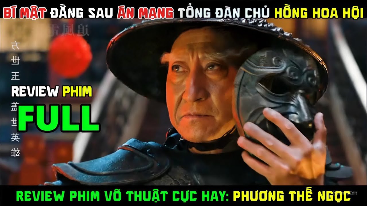 Review Phim Võ Thuật Cực Hay: Phương Thế Ngọc - Bí Mật Đằng Sau Án Mạng Tổng Đàn Chủ Hồng Hoa Hội