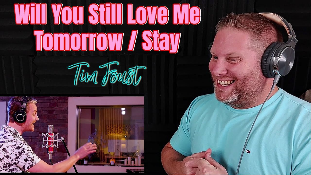 Tim Foust ‐ Will You Still Love Me Tomorrow / Stay REACTION
