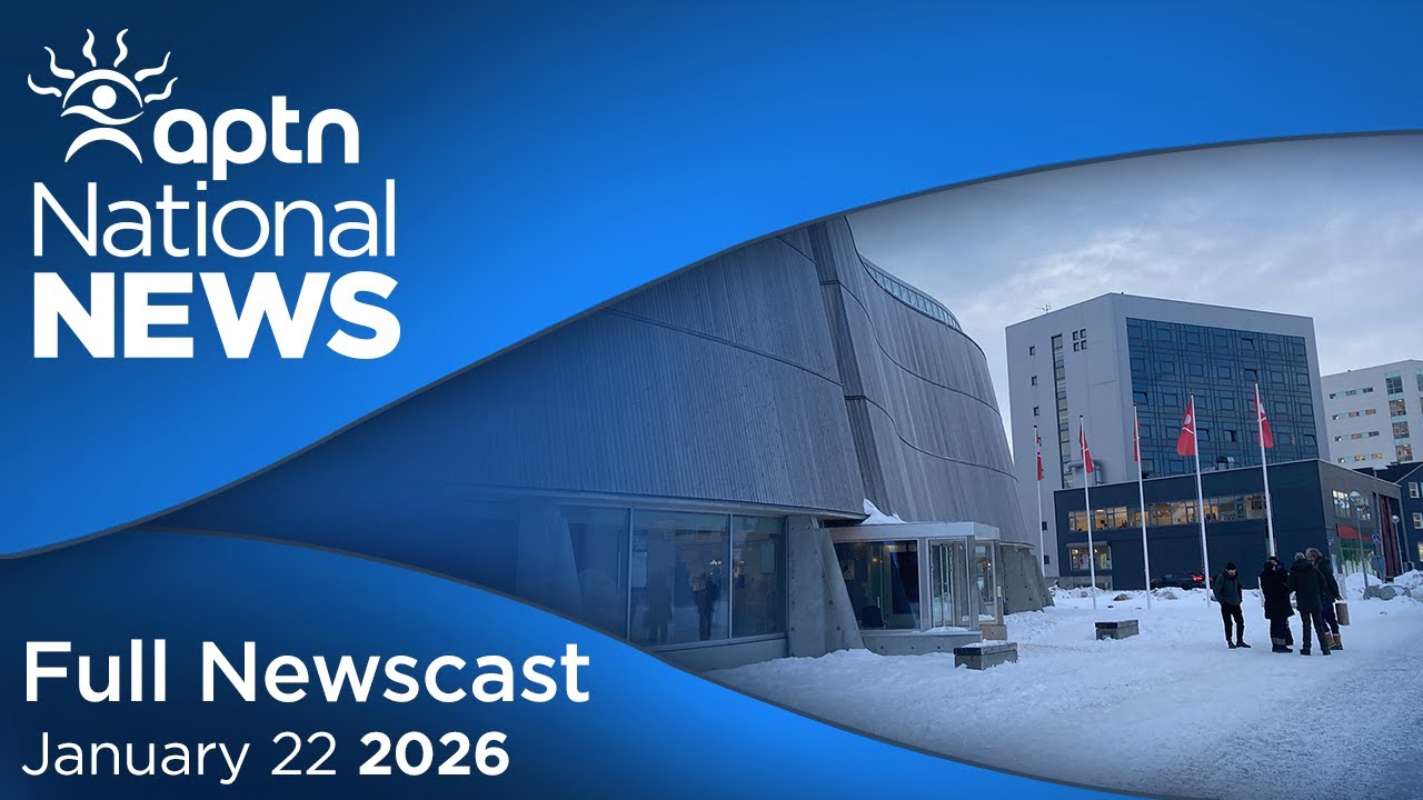 APTN National News: January 22, 2026 – Greenland prime minister outlines need for respect