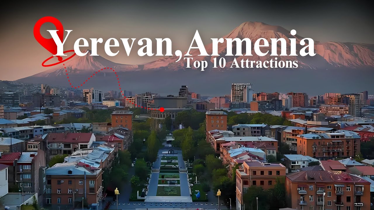 Top 10 Must-See Attractions in Yerevan, Armenia