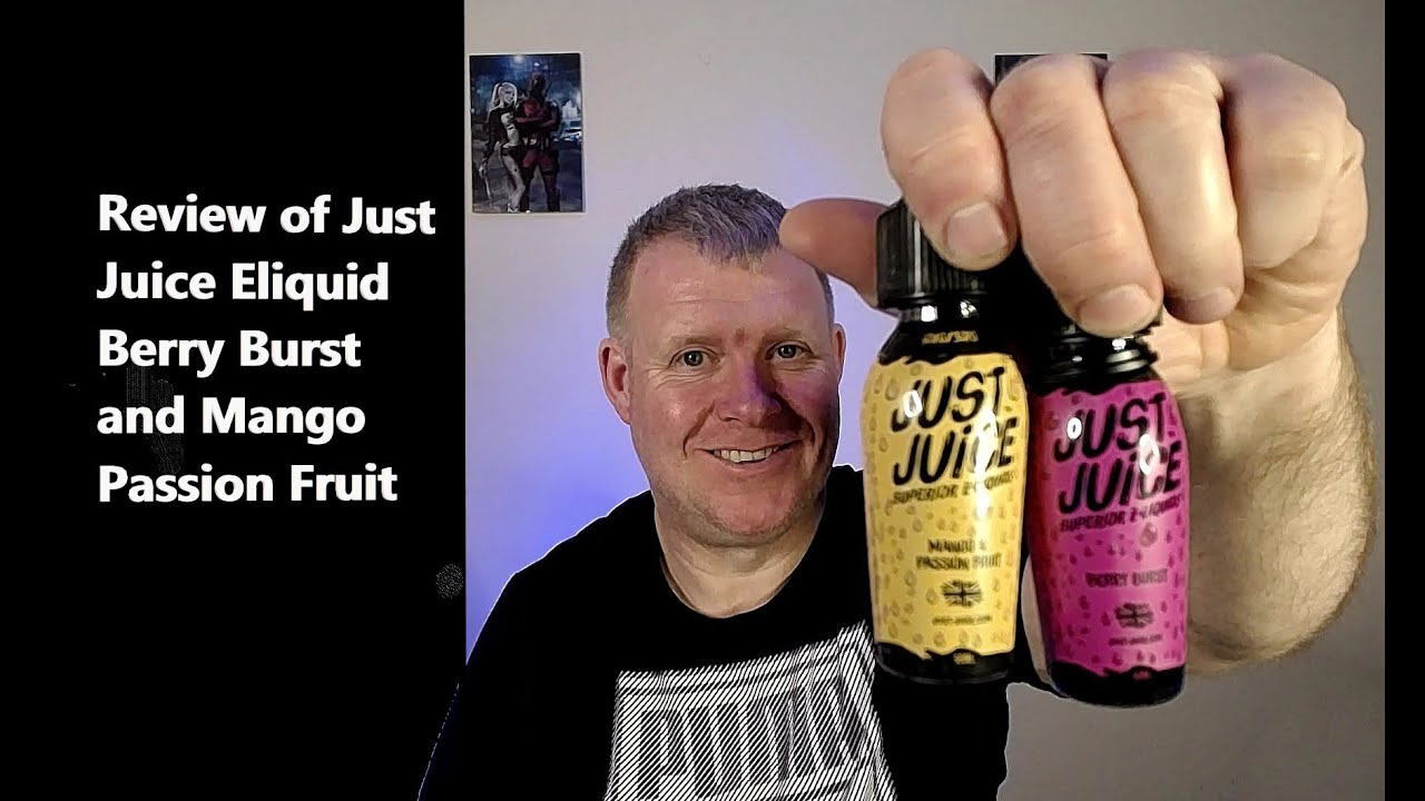 Review of Just Juice Eliquid, Berry Burst and Mango Passion Fruit