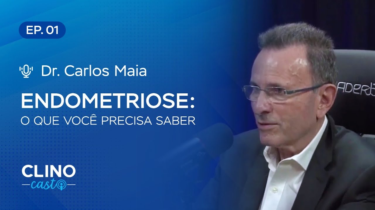 Como descobrir a endometriose? Sintomas, causas e diagnóstico – Ep. 01 ClinoCast / Dr. Carlos Maia