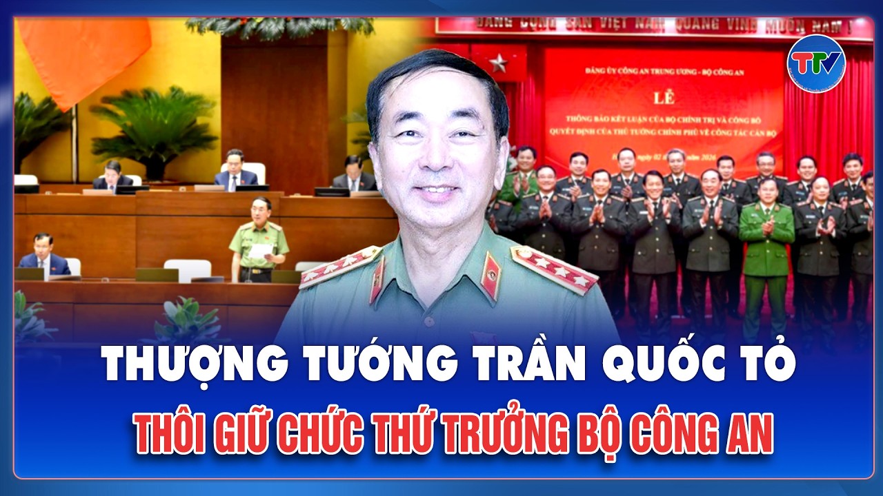 Thượng tướng Trần Quốc Tỏ thôi giữ chức Thứ trưởng Bộ Công an, nghỉ công tác từ 1/3