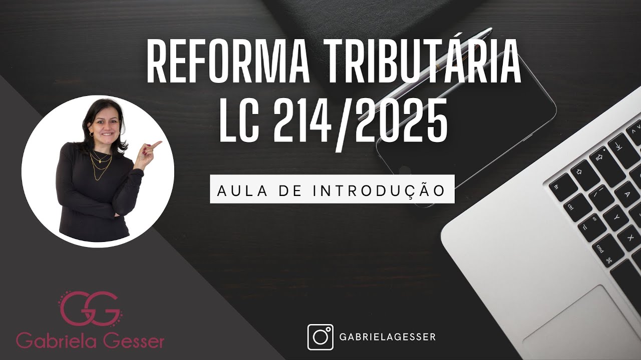 Reforma Tribut&aacute;ria &ndash; Introdu&ccedil;&atilde;o a Lei Complementar 214/2025