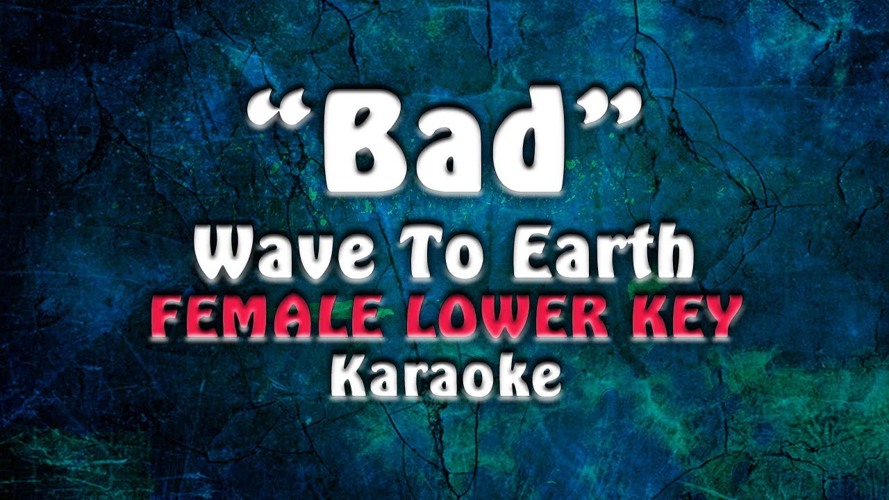 Wave To Earth - Bad | Female (Lower Key)