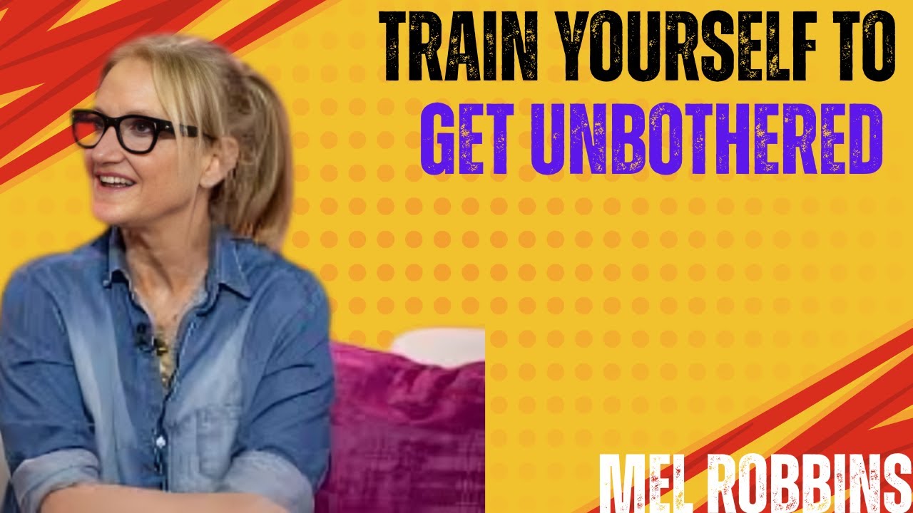 Train Yourself to Get Unbothered motivational speech// MEL ROBBINS