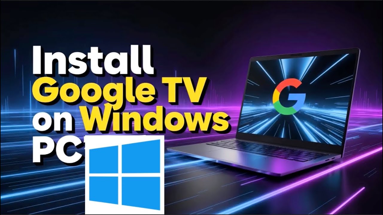 How to Install Google TV on Windows PC | Step-by-Step Guide