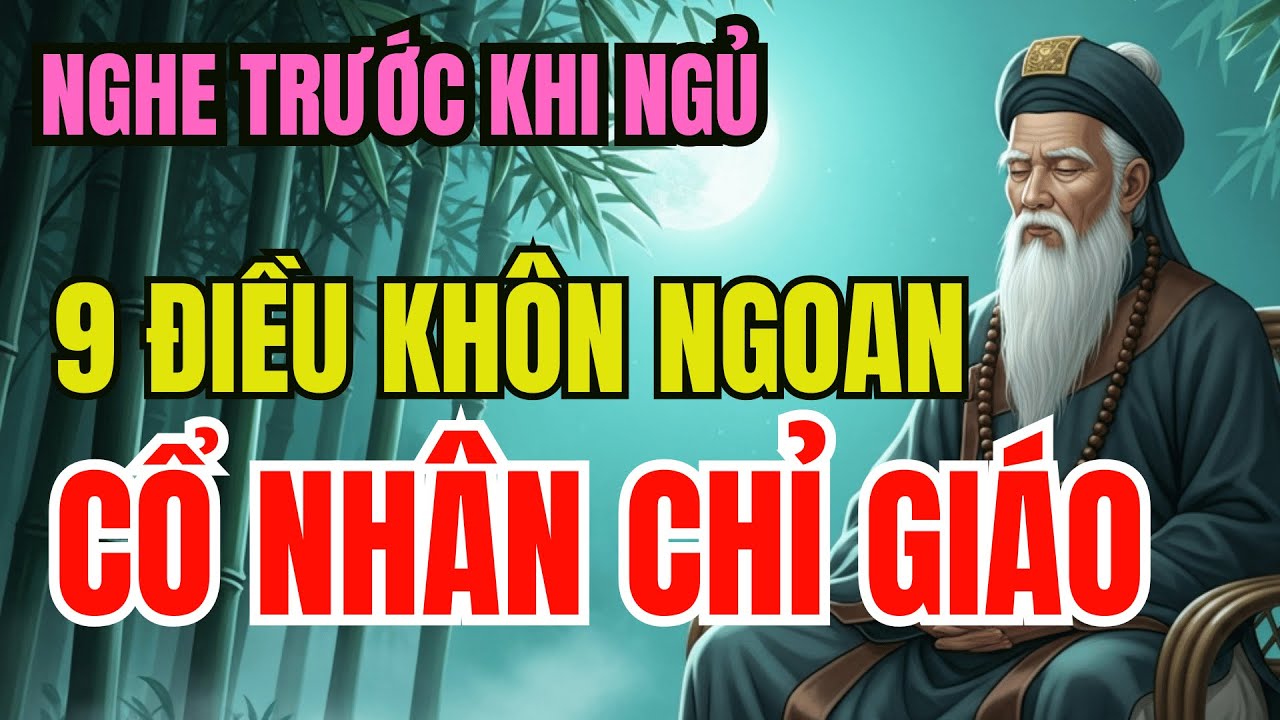 Cổ Nhân Cảnh Báo: Có 5/9 Dấu Hiệu Này - Bạn Đã Khôn Hơn 90% Người Đời!|Hành Trình Tinh Hoa Cổ Nhân