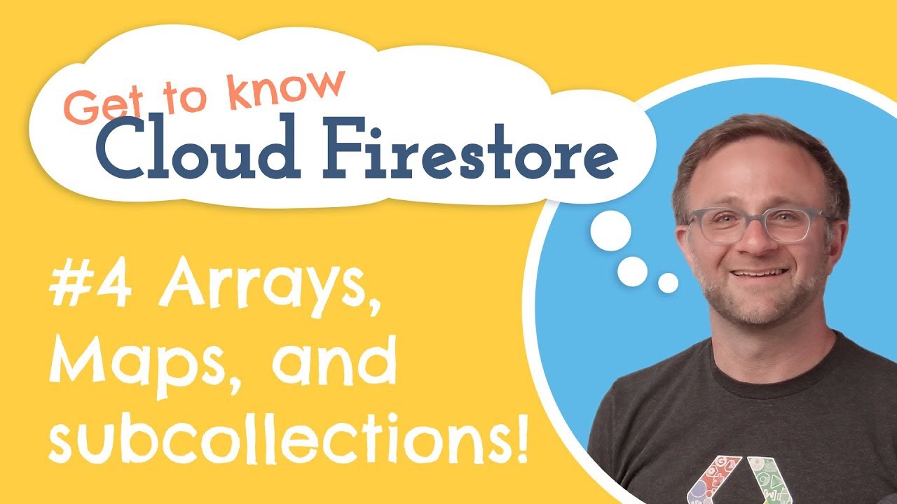 Maps, Arrays and Subcollections, Oh My! | Get to know Cloud Firestore #4