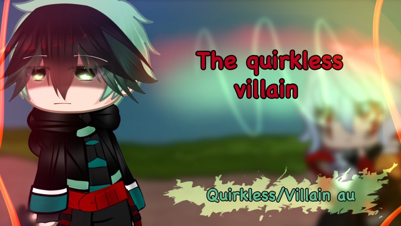 The quirkless villain||MHA/BNHA||Quirkless/Villain deku au||gacha club