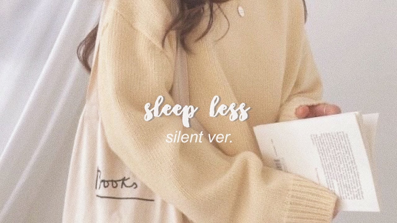 ꒰ silent ver. ꒱ require less sleep ♡