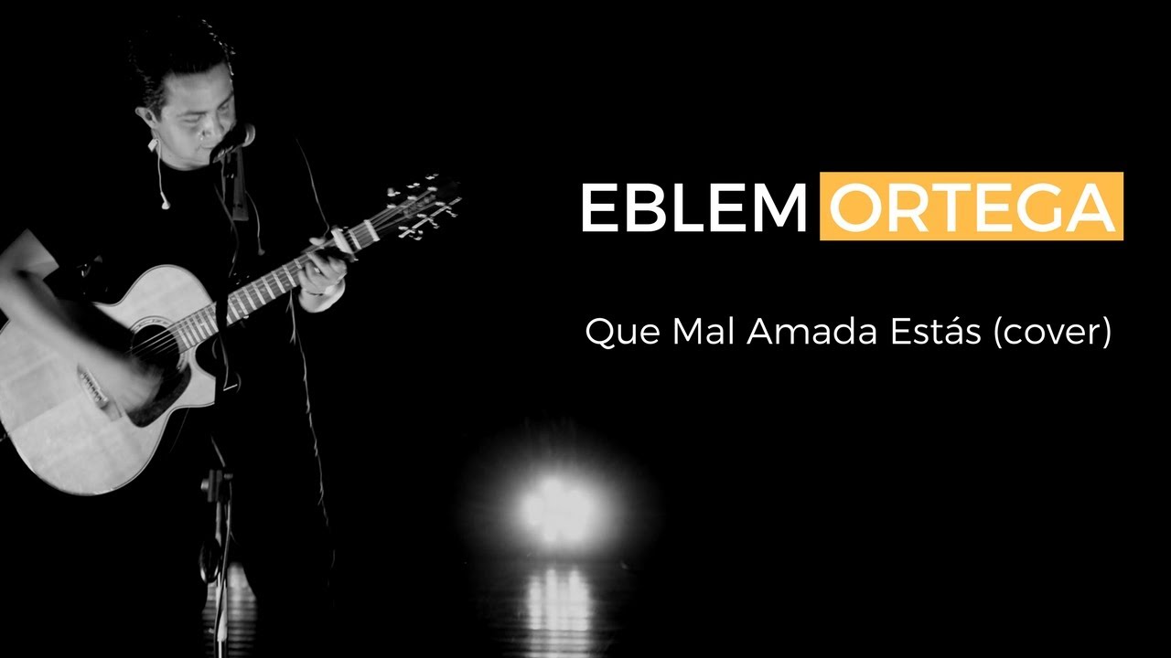 Eblem Ortega   Que mal amada estás