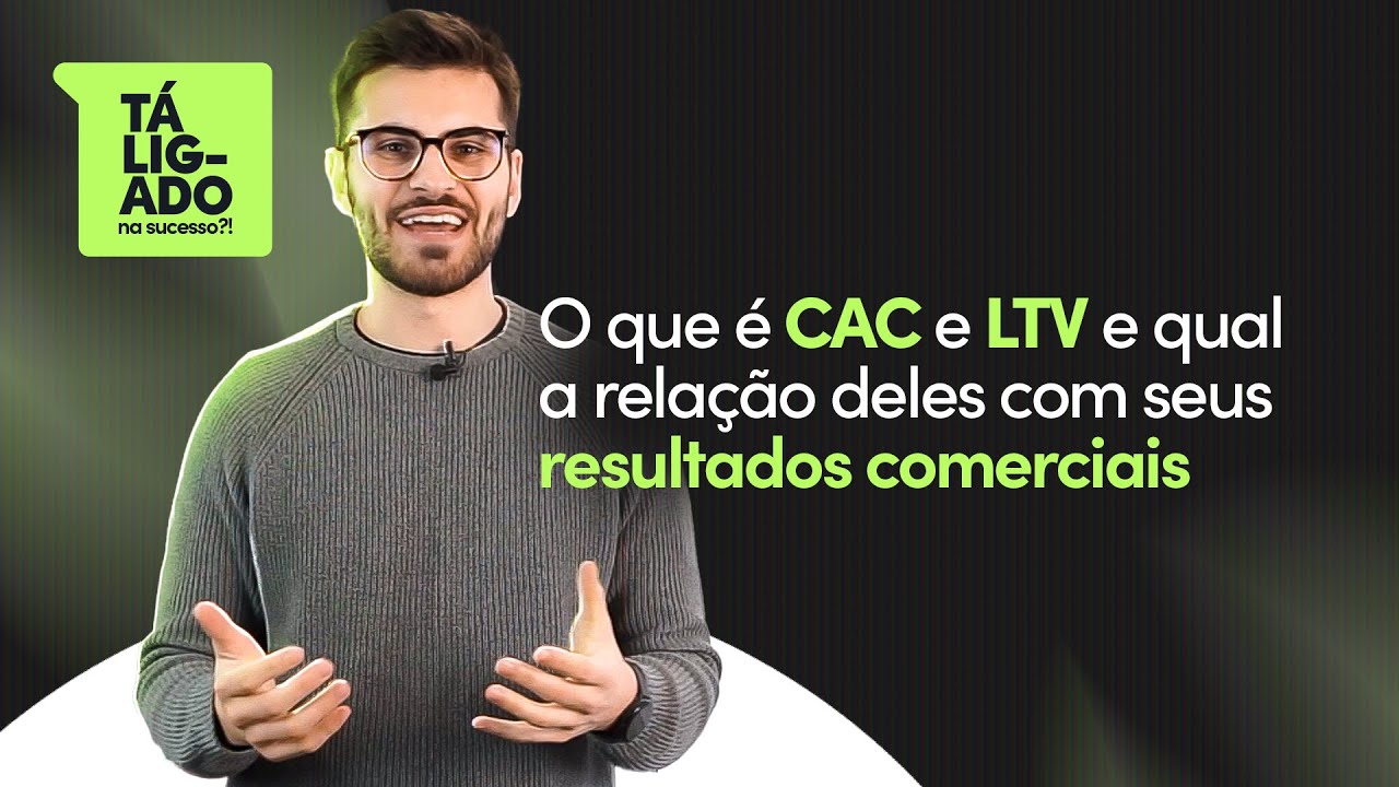 O que &eacute; CAC e LTV e qual a rela&ccedil;&atilde;o deles com seus resultados comerciais - T&Aacute; LIGADO NA SUCESSO #67