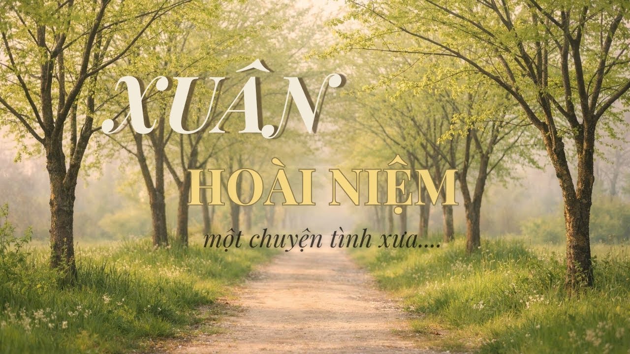 Xuân Hoài Niệm/Khi Mùa Xuân Gợi Lại Một Chuyện Tình Xưa/Ballad Mới
