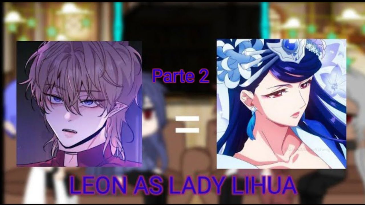 Dark Fall react to Leon as Lady Lihua (2/2) [não tem parte 3]
