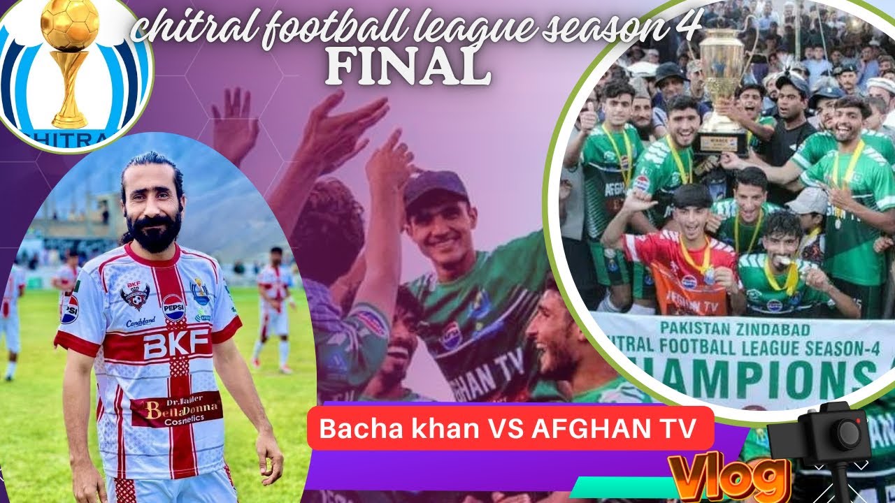 CHITRAL FOOTBALL LEAGUE  SEASON 4  FINAL MATCH | AFGHAN TV VS BALOCHISTAN TEAM 🥅