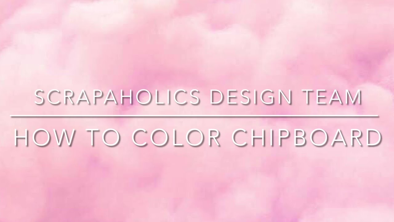 How to Color Chipboard- Scrapholics Chipboard Design Team