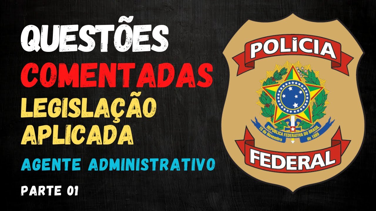 🚨 QUESTÕES COMENTADAS DE LEGISLAÇÃO APLICADA À POLÍCIA FEDERAL – CESPE/CEBRASPE 🚔