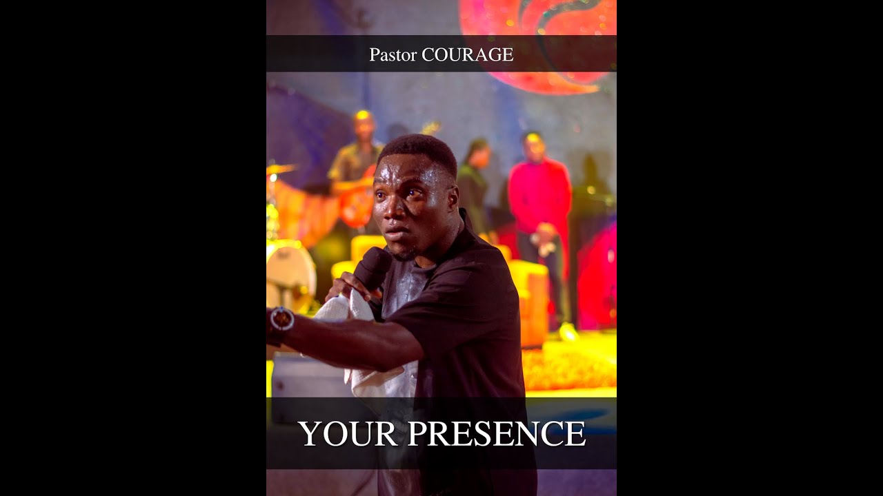 Pastor COURAGE - YOUR PRESENCE