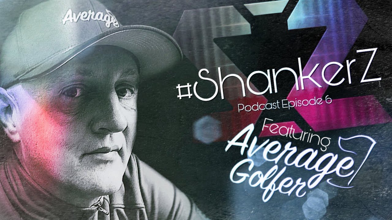 ShankerZ Podcast Ft. The Average Golfer Ep6