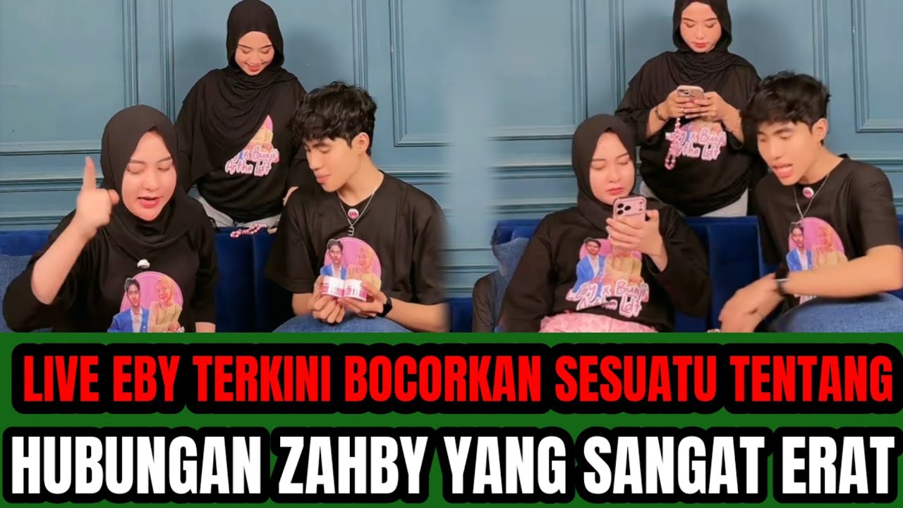 BURUAN NONTON LIVE EBY‼️BOCORKAN SESUATU TENTANG HUBUNGAN ZAHBY YANG SEMAKIN ERAT !