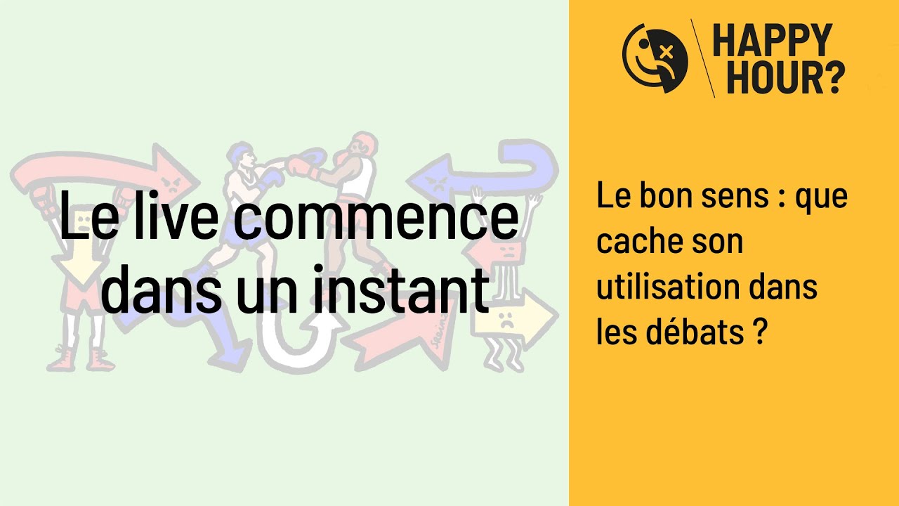 Happy Hour - Le bon sens : que cache son utilisation dans les débats ? 💥