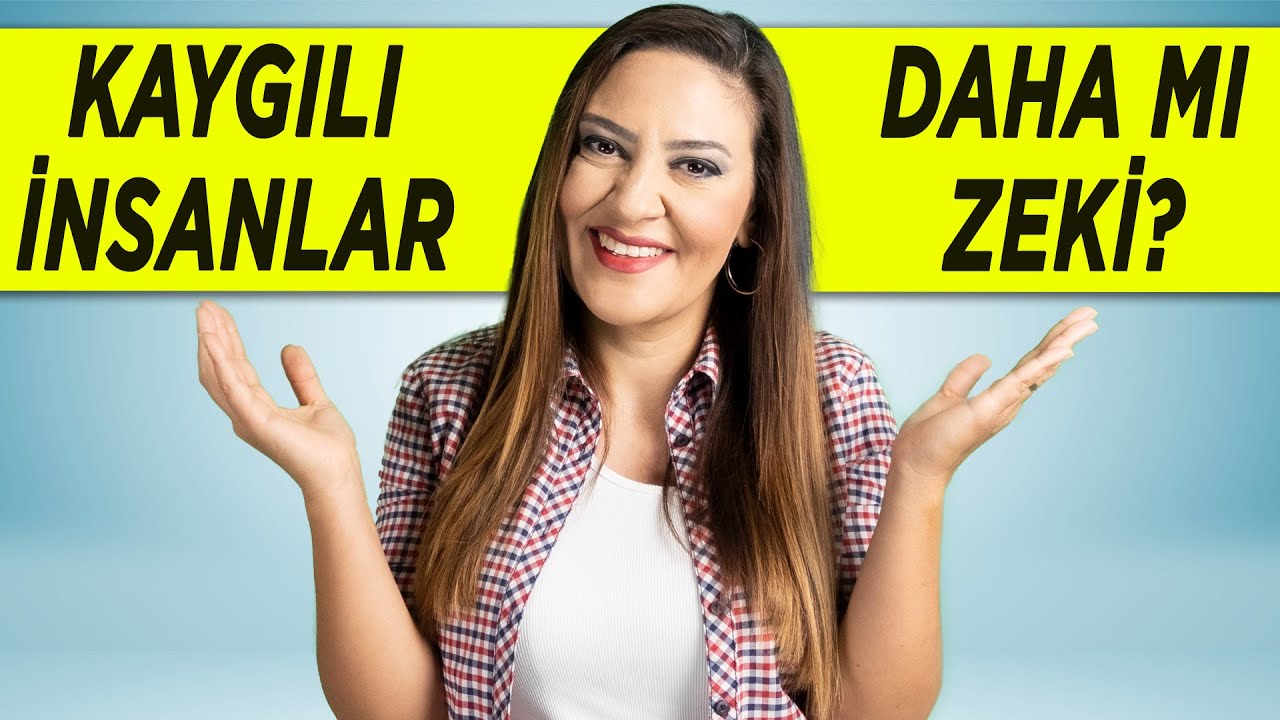 KAYGILI İNSALAR DAHA MI ZEKİ? - Yüksek IQ ile Anksiyete İlişkisi
