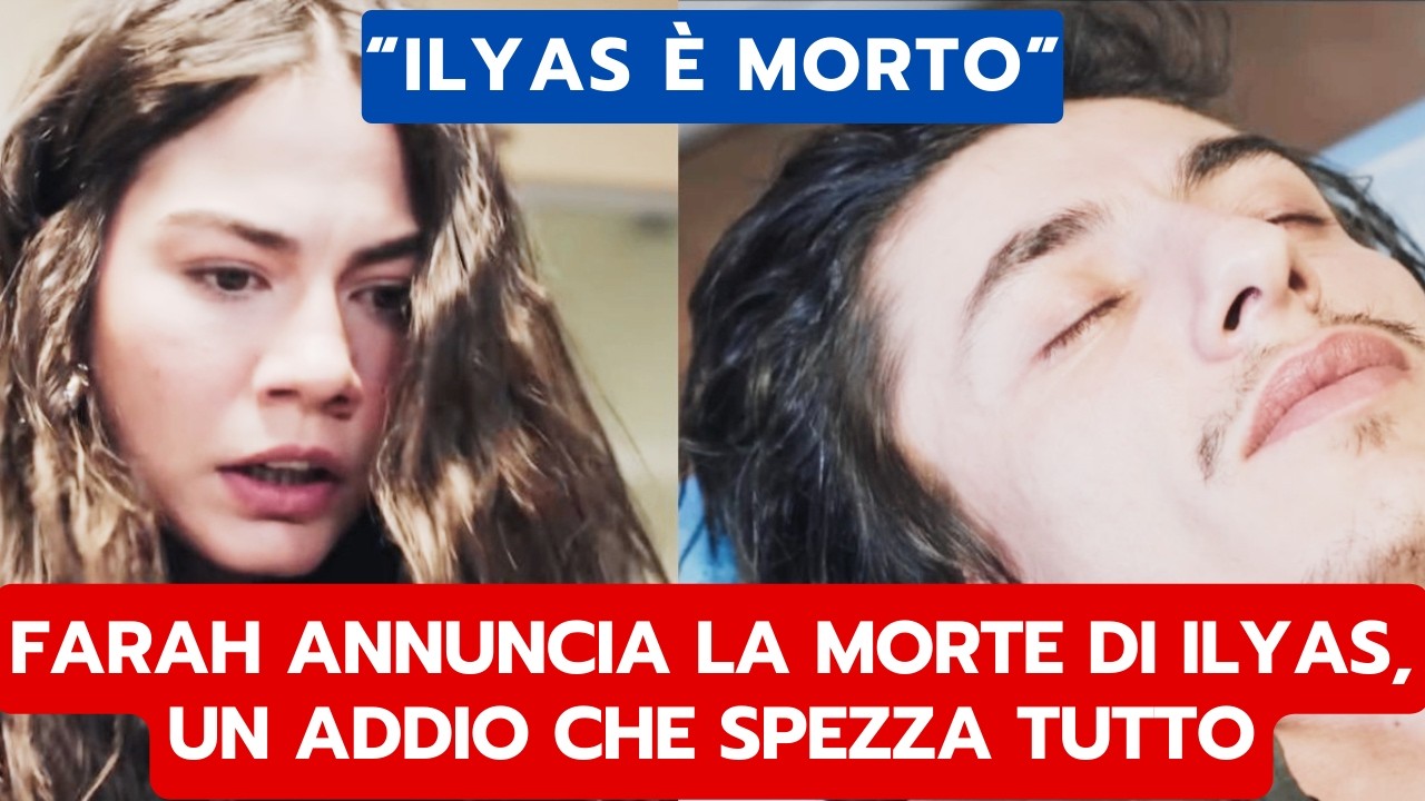 IO SONO FARAH ANTICIPAZIONI: FARAH ANNUNCIA LA MORTE DI ILYAS, UN ADDIO CHE SPEZZA TUTTO