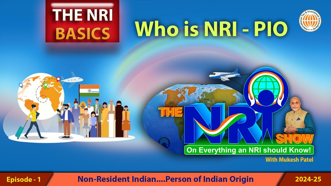 Who is Non-Resident Indian (NRI) & Person of Indian Origin (PIO)? ~ The NRI Basics with Mukesh Patel