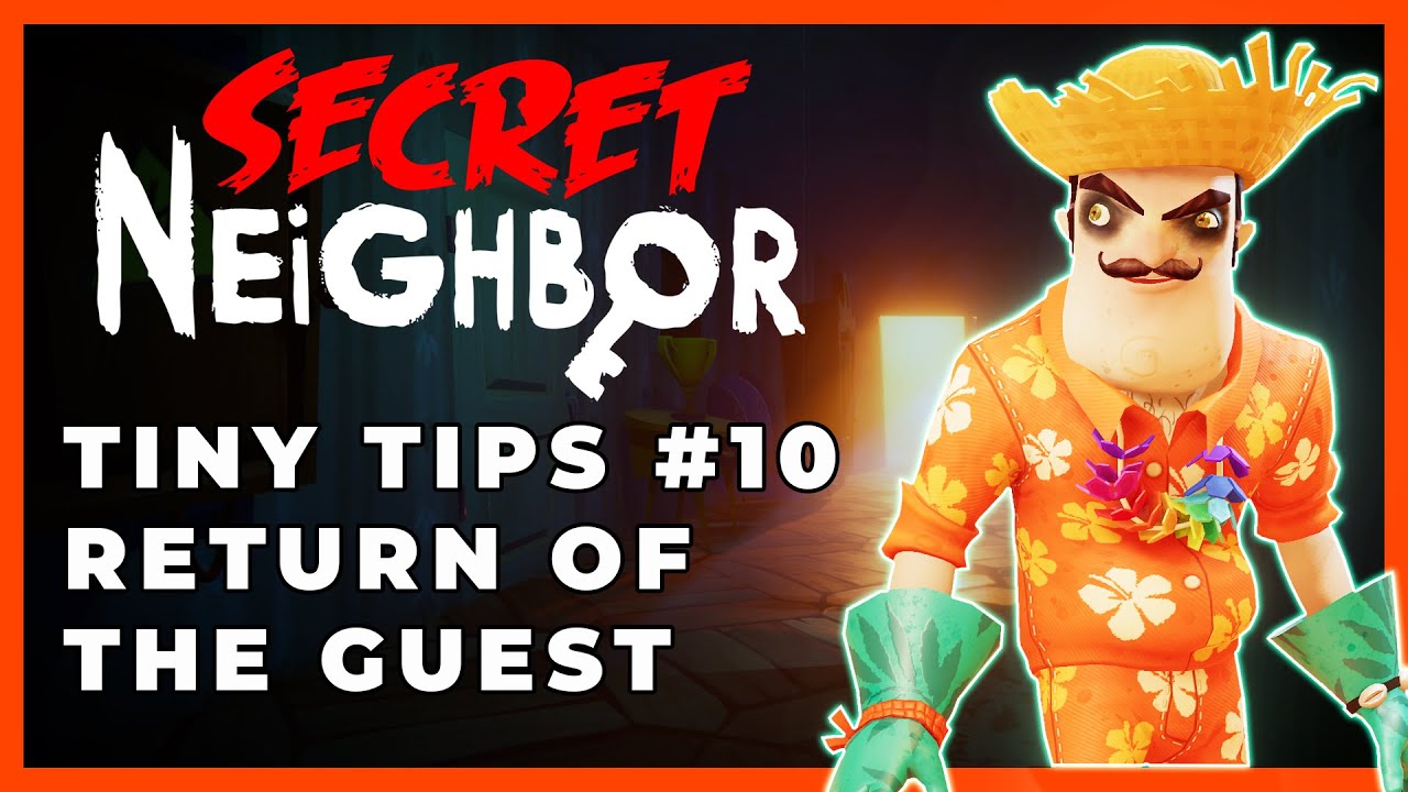 Secret Neighbor:  Tiny Tips Episode 10 - Return of The Guest Part 1