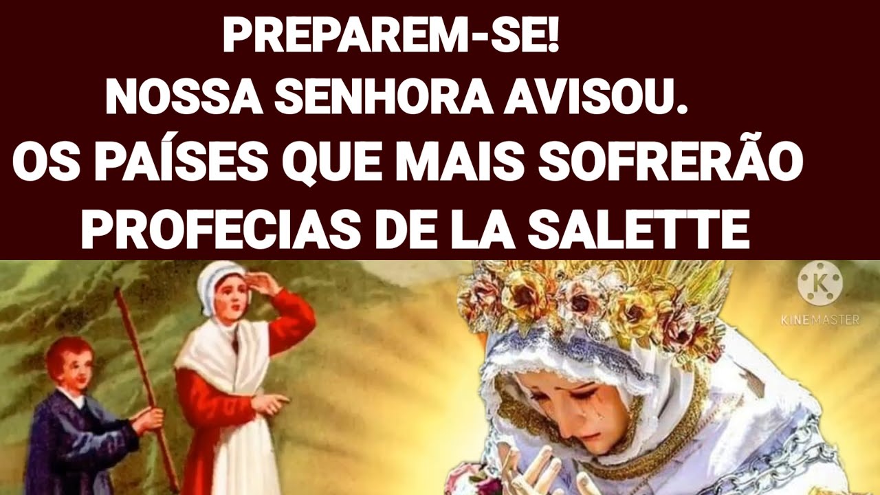 Os Países Que Mais Sofrerão, Profecias De La Salette, Nossa Senhora Avisou.