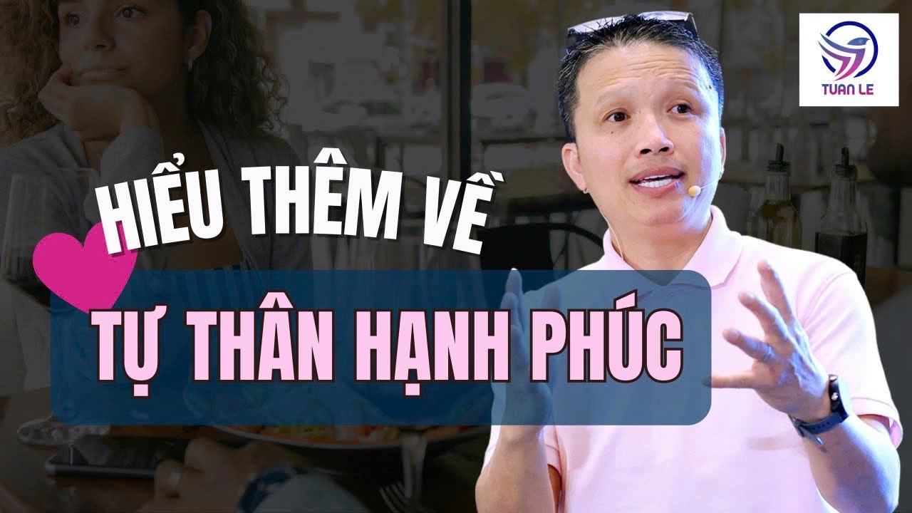Hiểu th&ecirc;m về tự th&acirc;n hạnh ph&uacute;c...