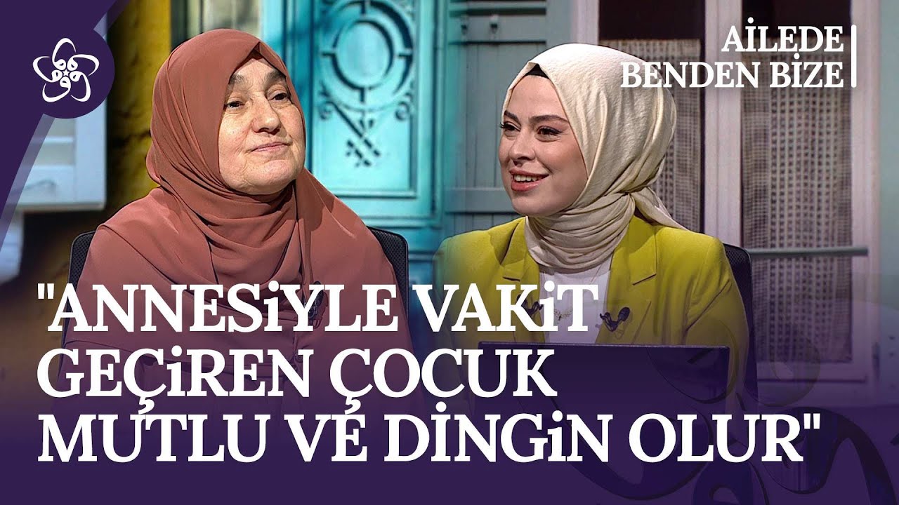 Saliha Erdim: Annesiyle vakit geçiren çocuk mutlu ve dingin olur I Ailede Benden Bize