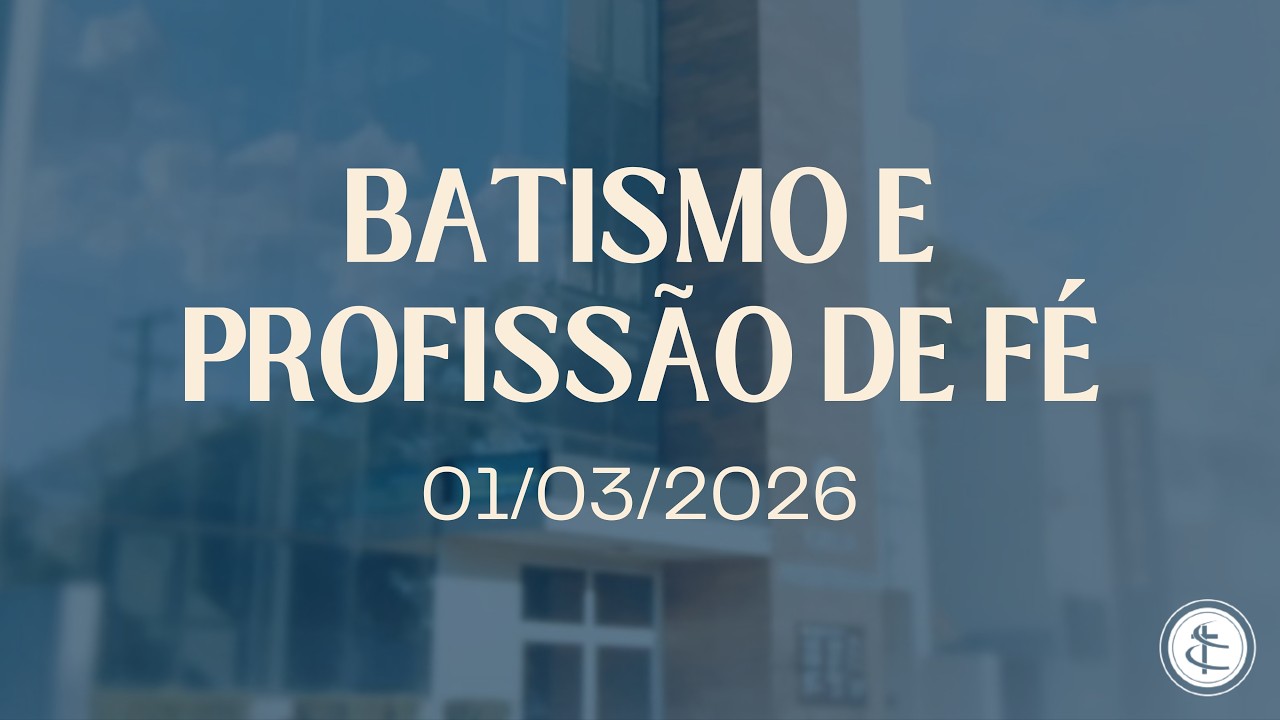 BATISMO E PROFISSÃO DE FÉ - 01/03/2026