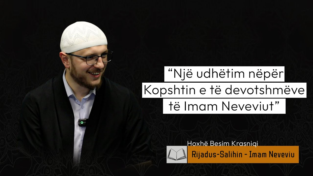 01. Njohje me Imam Neveviun dhe librin “Kopshti i të devotshmëve” | Besim Krasniqi