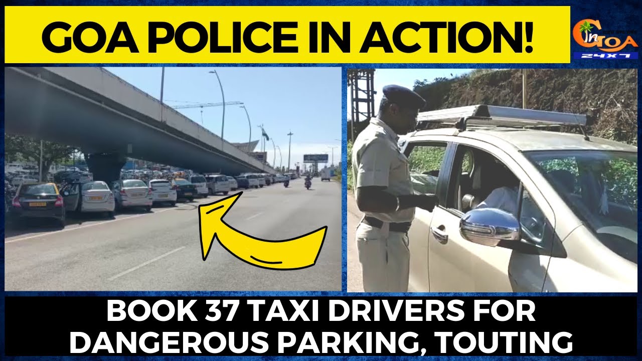 Goa Police In Action! Book 37 taxi drivers for dangerous parking, touting