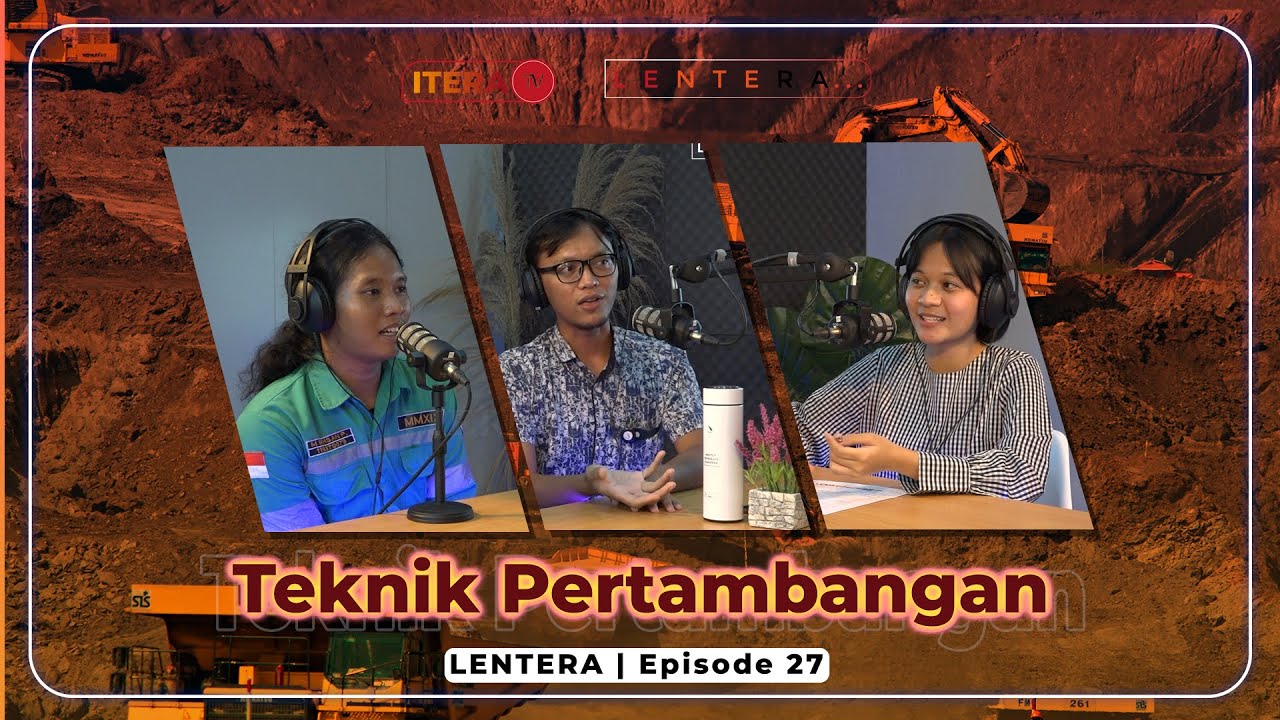 LENTERA Eps.27 - Teknik Pertambangan
