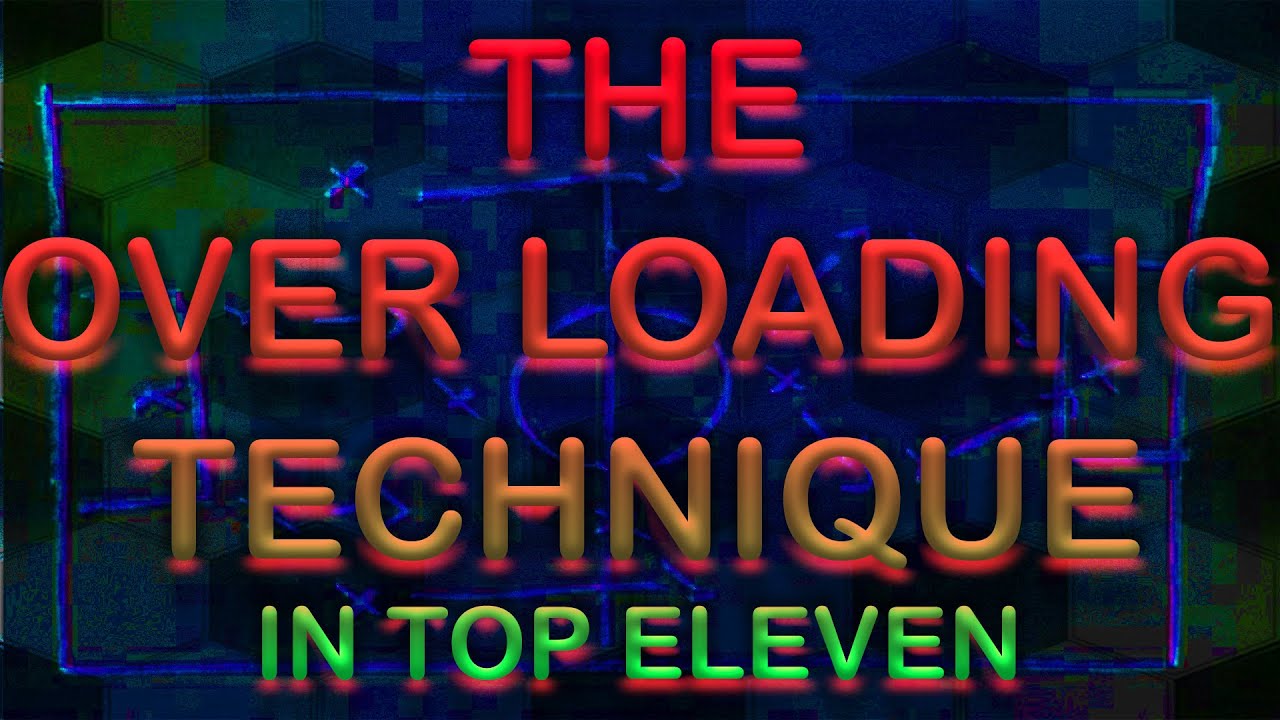 The Over Loading Technique - In Top Eleven