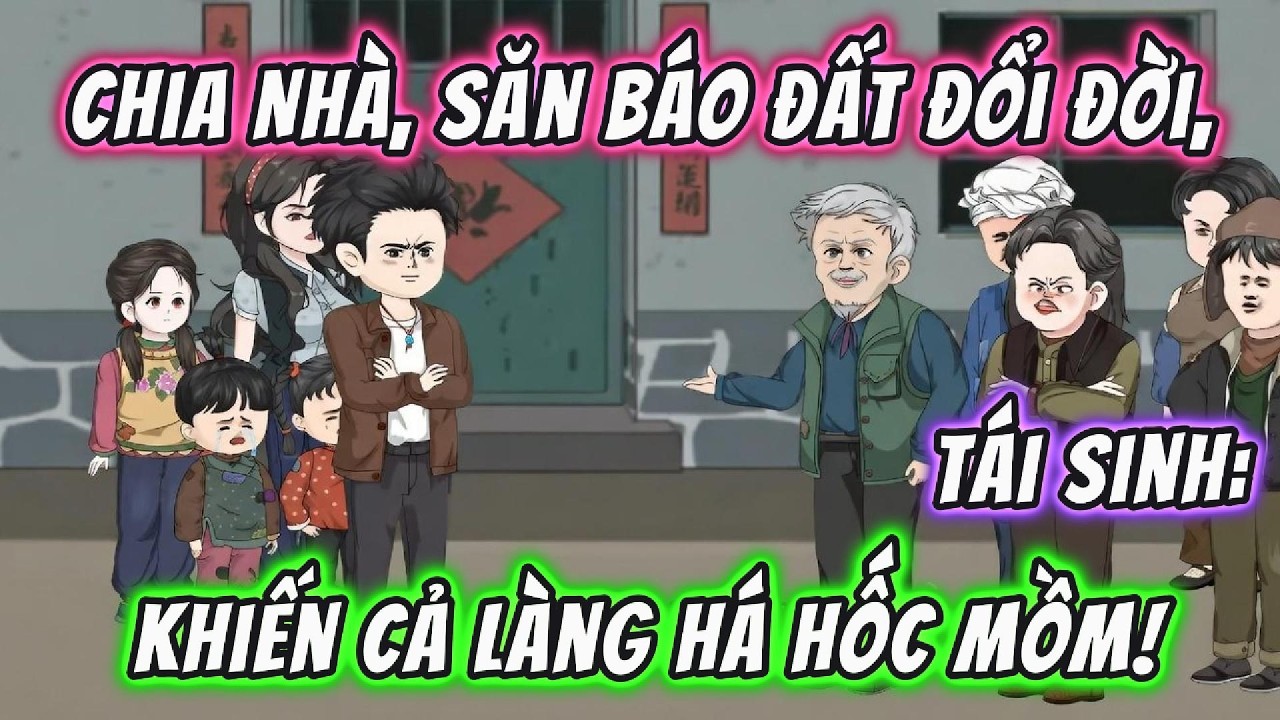 Tái Sinh: Chia Nhà, Săn Báo Đất Đổi Đời, Khiến Cả Làng Há Hốc Mồm! | Full | 191VietSub