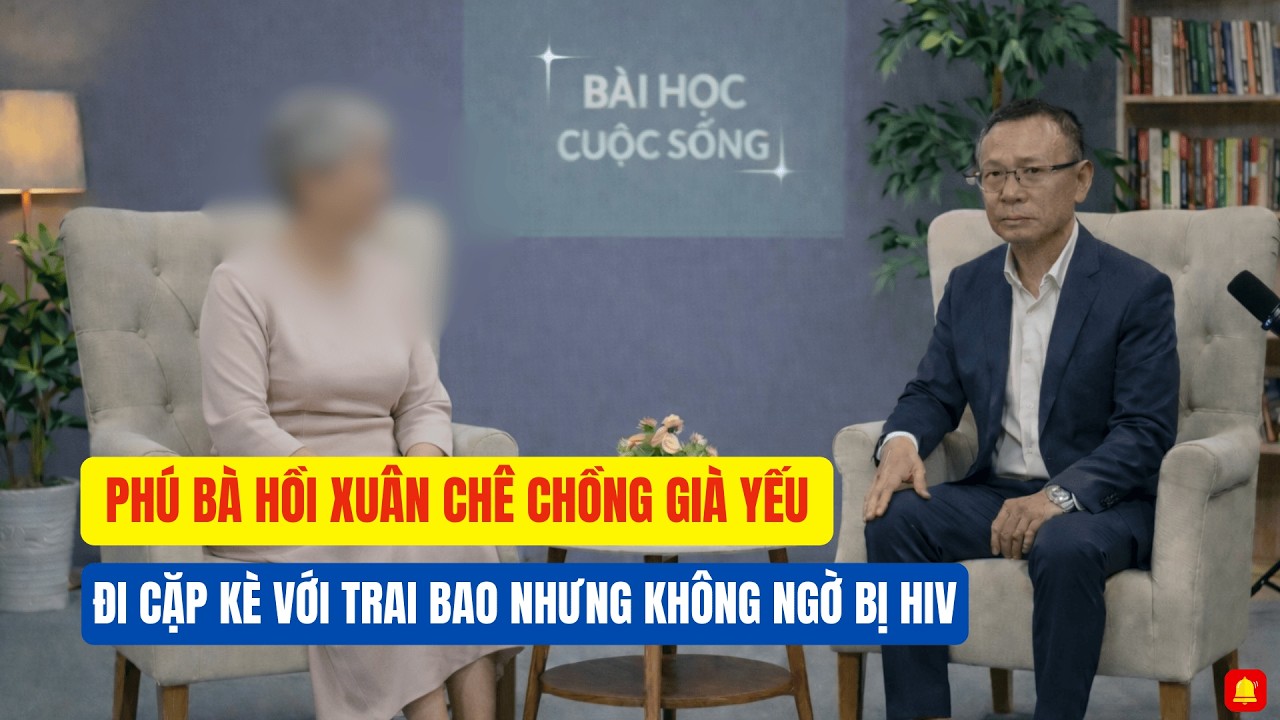 PHÚ BÀ HỒI XUÂN CHÊ CHỒNG GIÀ YẾU RỒI ĐI CẶP KÈ VỚI TRAI BAO NHƯNG KHÔNG NGỜ BỊ HIV