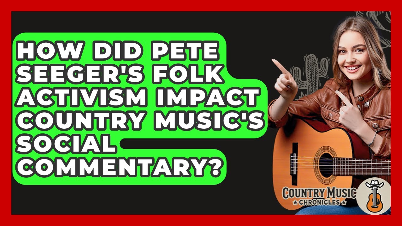 How Did Pete Seeger's Folk Activism Impact Country Music's Social Commentary?