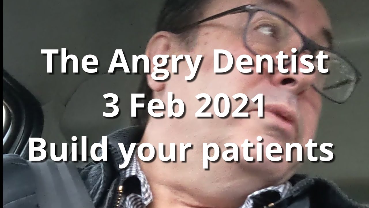 The Angry Dentist - Build Your Patients