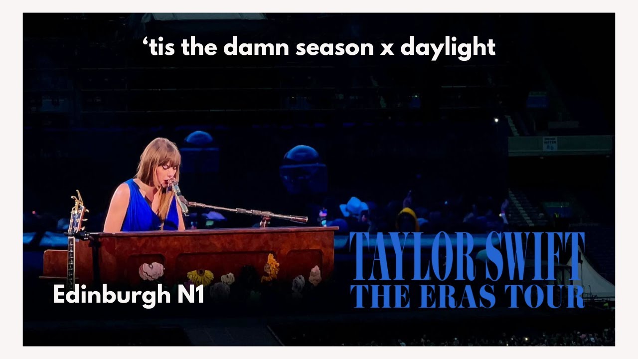 Taylor Swift - 'tis the damn season x Daylight (Edinburgh N1) | Full Performance
