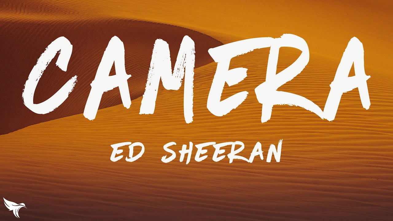 Ed Sheeran - Camera (Lyrics)