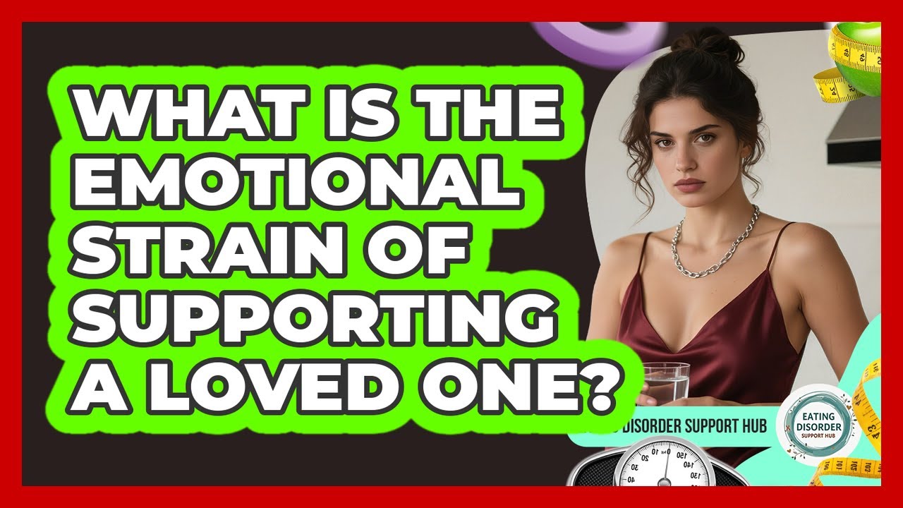 What Is The Emotional Strain Of Supporting A Loved One?