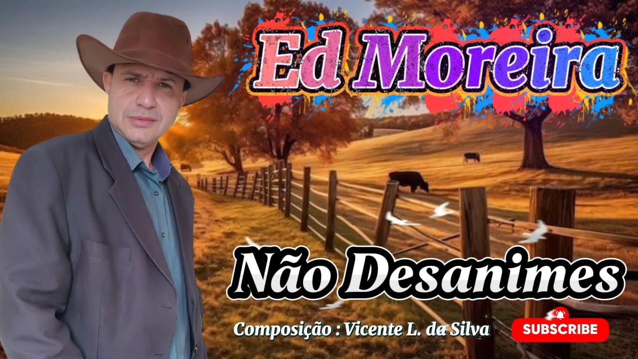Cantor Ed Moreira : N&atilde;o Desanimes - Composi&ccedil;&atilde;o  Vicente L . Da Silva 