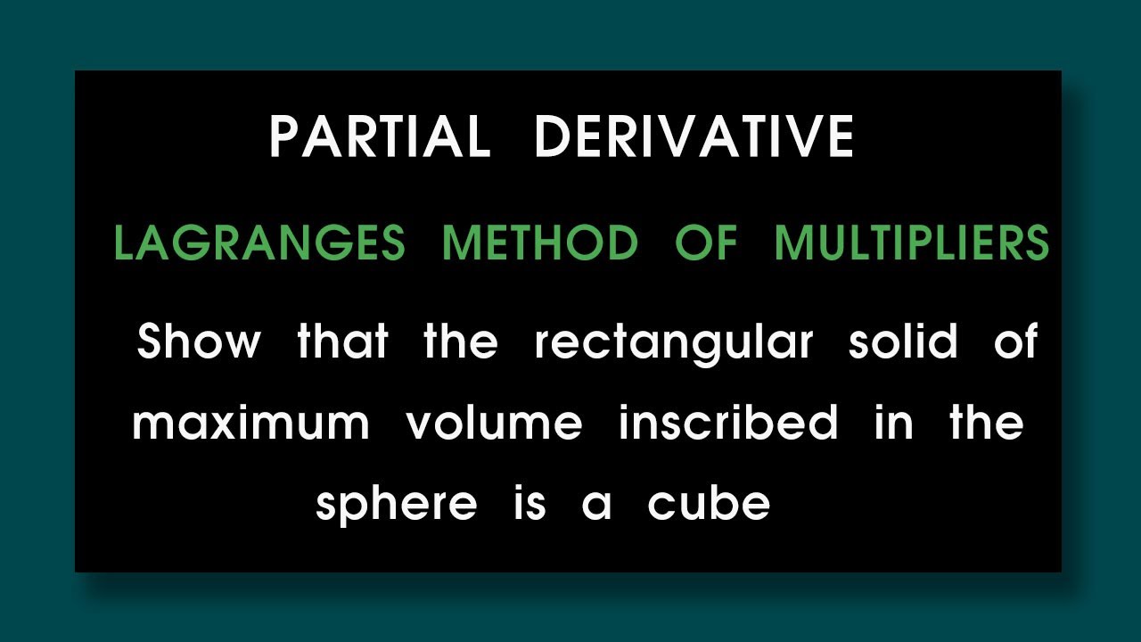 Show the rectangular solid of maximum volume inscribed in a sphere is cube Partial Differentiation