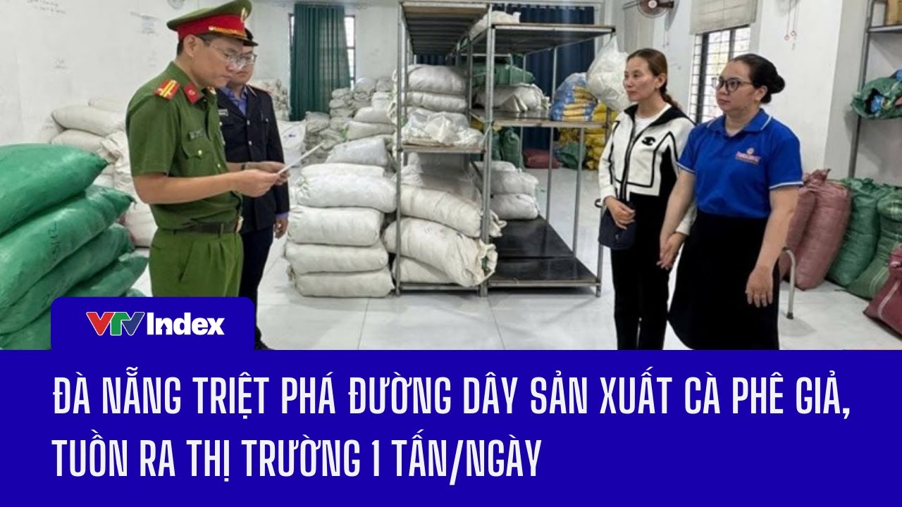 Đà Nẵng triệt phá đường dây sản xuất cà phê giả, tuồn ra thị trường 1 tấn/ngày | VTVIndex